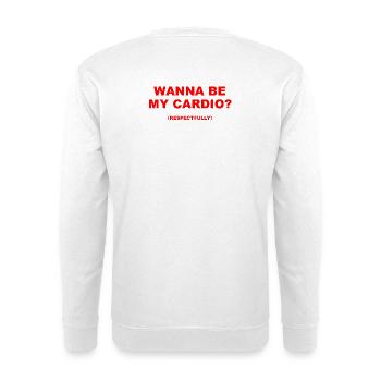 Wanna Be My Cardio Respectfully Funny Fitness - Unisex Sweatshirt - white - Back