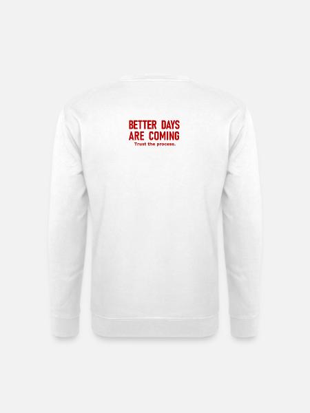 Better Days Are Coming Motivational Success Slogan - Unisex Sweatshirt - white