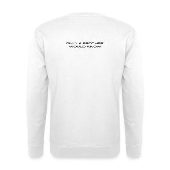 "Only a brother would know." - Unisex Sweatshirt - white - Back