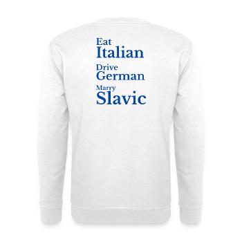 Eat Italian Drive German Marry Slavic Humour - Sweat-shirt Unisexe - blanc - Dos