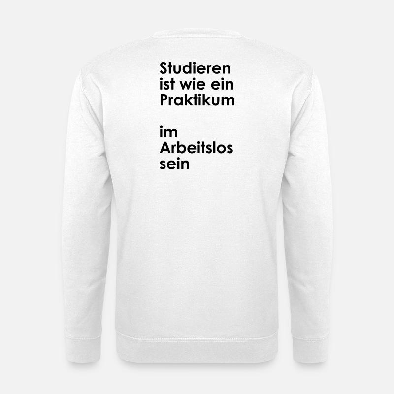 Unispruch "Praktikum im arbeitslos sein" Studenten - Unisex Pullover - Weiß