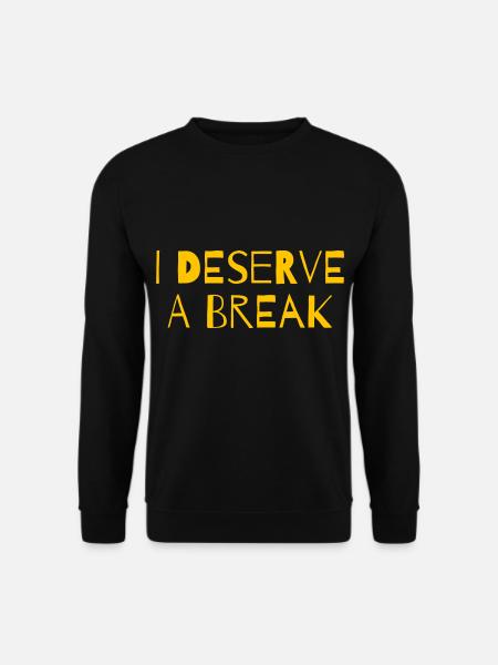 I deserve a break - Unisex Sweatshirt - black