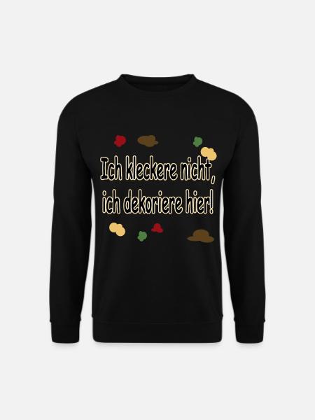 Ich kleckere nicht, ich dekoriere hier! - Unisex Pullover - Schwarz