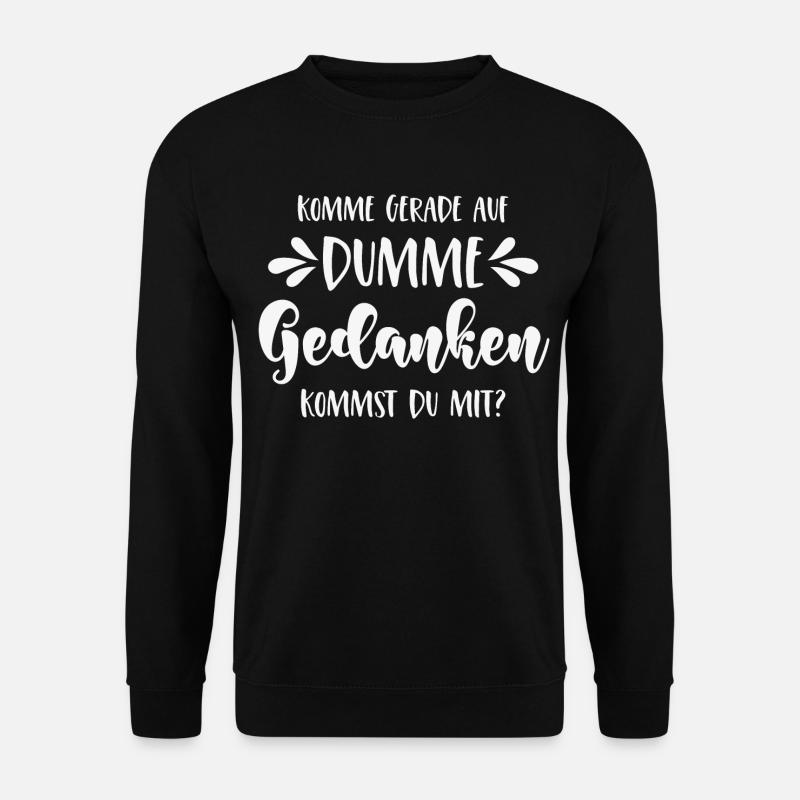 Komme gerade auf dumme Gedanken Kommst Du mit? - Unisex Pullover - Schwarz