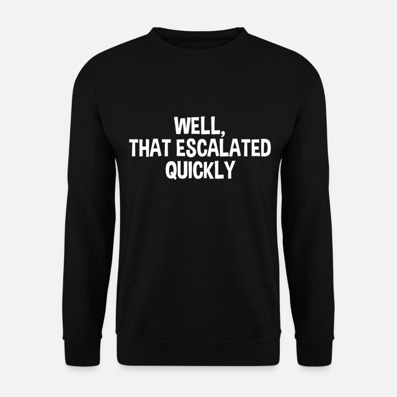 That Escalated Quickly - Unisex Pullover - Schwarz