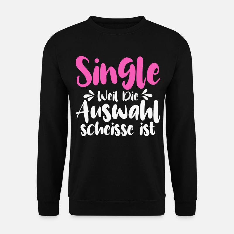 Single Weil Die Auswahl Scheisse Ist - Unisex Pullover - Schwarz