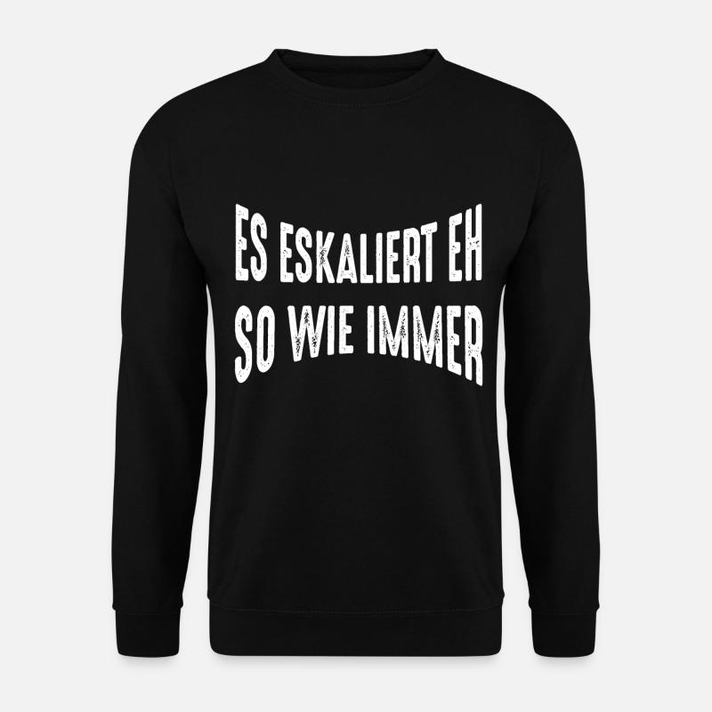 Es eskaliert eh - Unisex Pullover - Schwarz