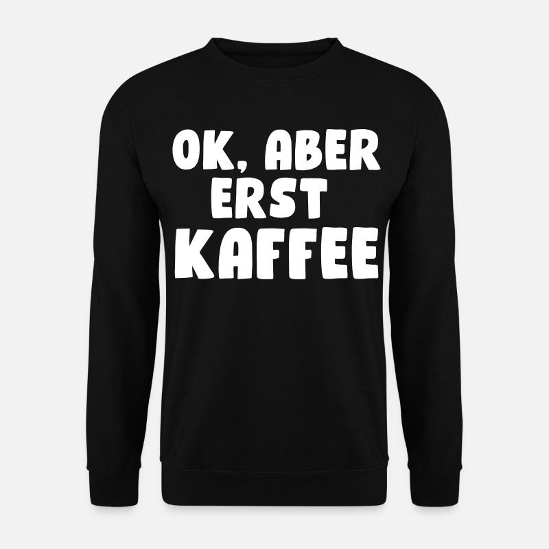 Ok, aber erst Kaffee - Unisex Pullover - Schwarz