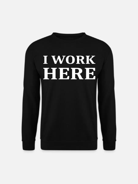 I work here - Unisex Sweatshirt - black
