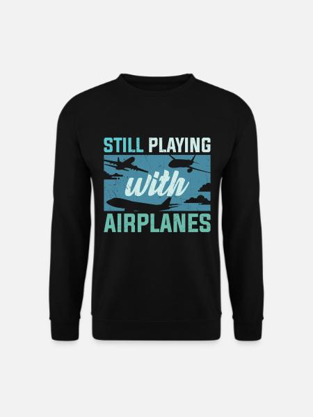 Pilot Still Playing With Airplanes - Unisex Sweatshirt - black