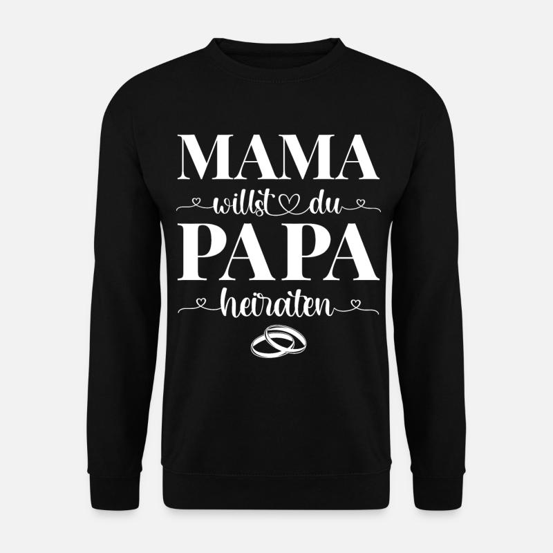 Mama willst du Papa heiraten - Unisex Pullover - Schwarz