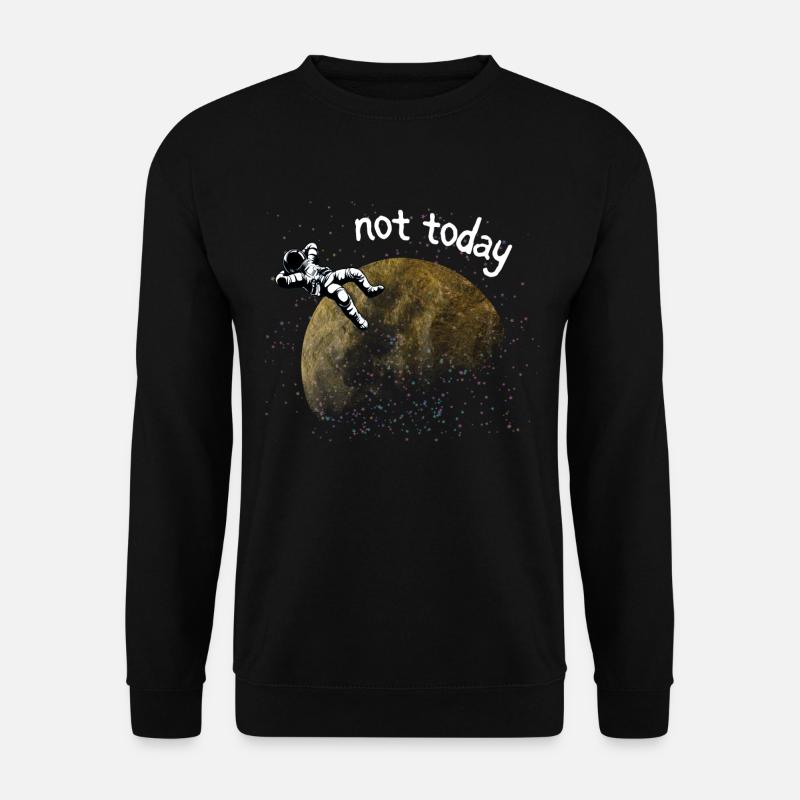 ASTRONAUT NOT TODAY - Unisex Sweatshirt - black