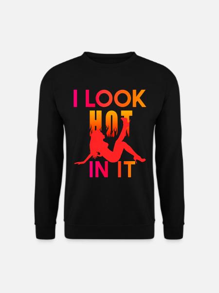 I Look Hot In It - Unisex Pullover - Schwarz