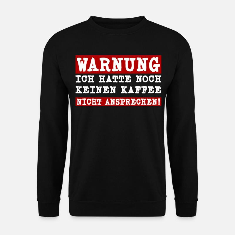 Ich hatte noch keinen Kaffee - Nicht ansprechen - Unisex Pullover - Schwarz