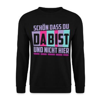Schön das du da bist, und nicht hier ! - Unisex Pullover - Schwarz - Vorne - Alina (178cm) & Michal (187cm)