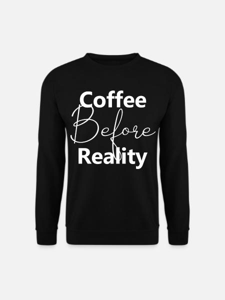 Coffee before reality - Unisex Sweatshirt - black