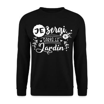 Je serai dans le jardin cadeau pour fans de jardin - Sweat-shirt Unisexe - noir - Devant - Alina (178cm) & Michal (187cm)