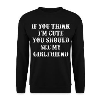 If You Think I m Cute You Should See My Girlfriend - Unisex Sweatshirt - black - Front - Alina (178cm) & Michal (187cm)