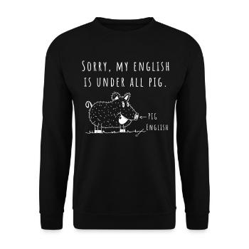 Sorry, my english is under all pig - Denglisch - Unisex Pullover - Schwarz - Vorne - Alina (178cm) & Michal (187cm)