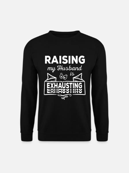 Raising my Husband is exhausting sarkastisch - Unisex Pullover - Schwarz