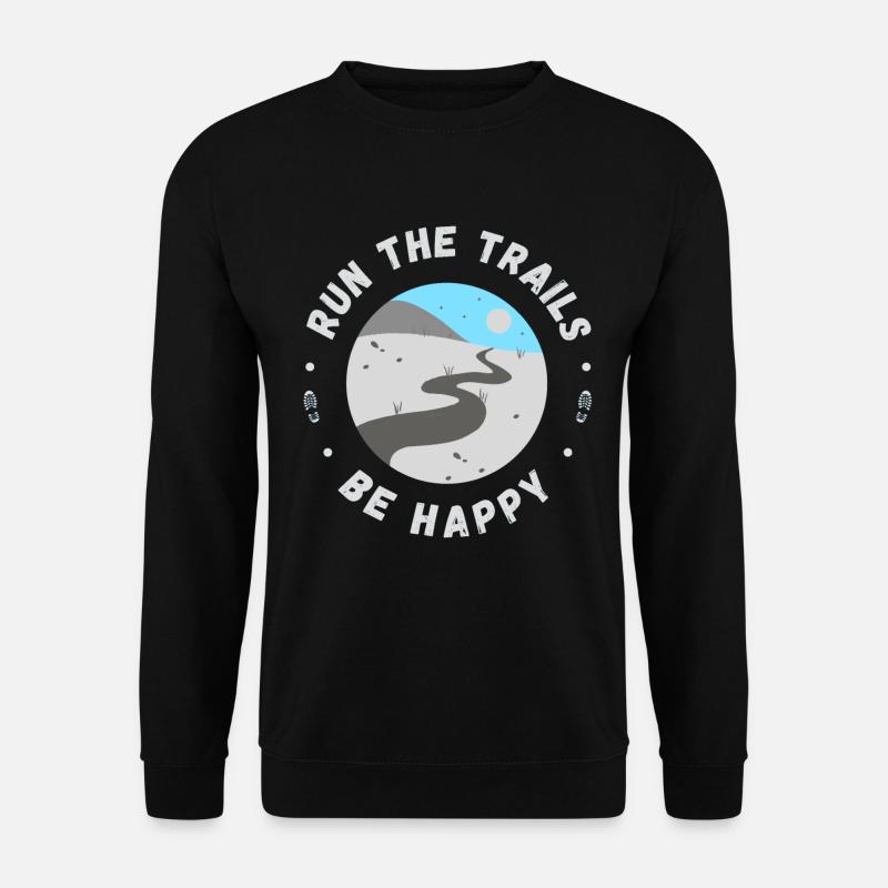 Run the trails be happy inspirierendes Zitat - Unisex Pullover - Schwarz