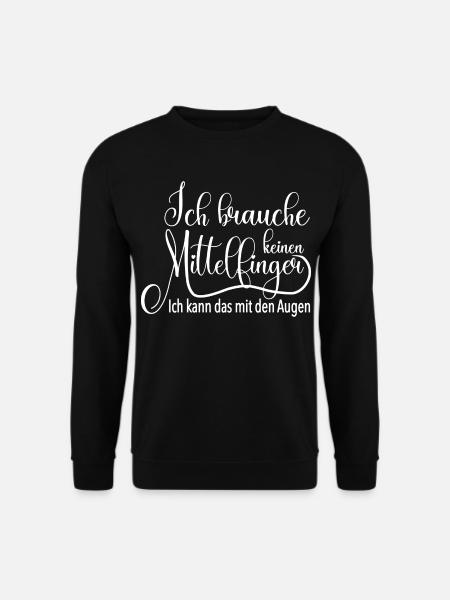 Ich brauche keinen Mittelfinger lustiger Spruch - Unisex Pullover - Schwarz