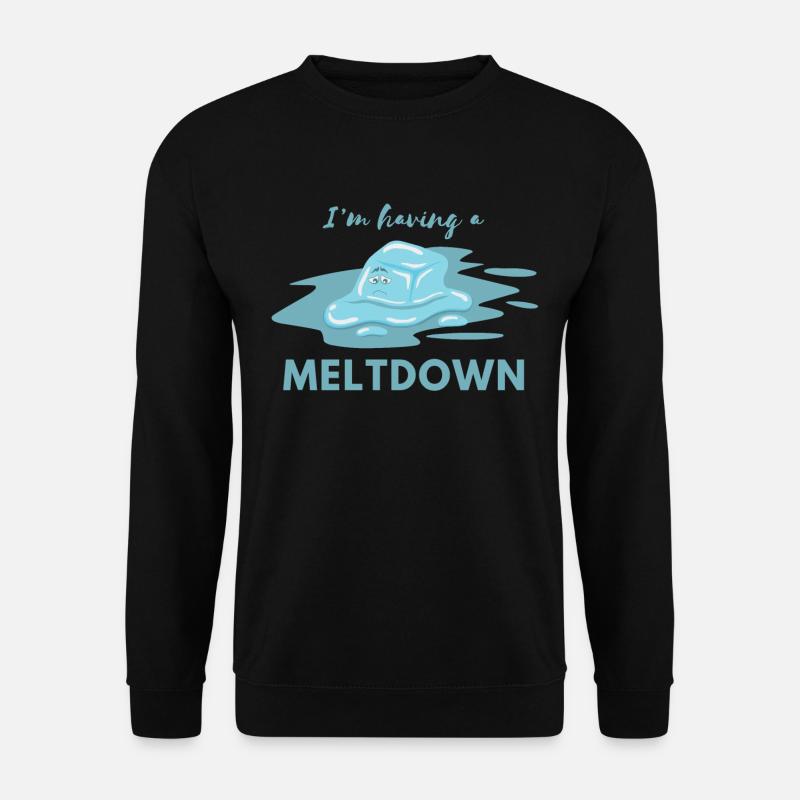 I Have A Meltdown Quote Funny - Unisex Sweatshirt - black