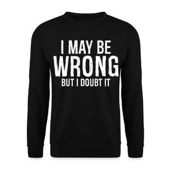 I may be wrong but I doubt it funny shirt - Unisex Sweatshirt - black - Front - Alina (178cm) & Michal (187cm)