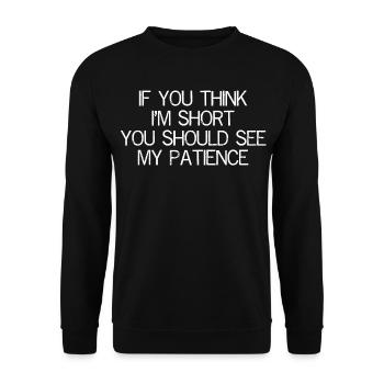 If you think I'm short, you should see my patience - Unisex Sweatshirt - black - Front - Alina (178cm) & Michal (187cm)