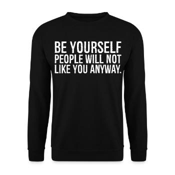 be yourself people will not like you anyway funny - Unisex Sweatshirt - black - Front - Alina (178cm) & Michal (187cm)