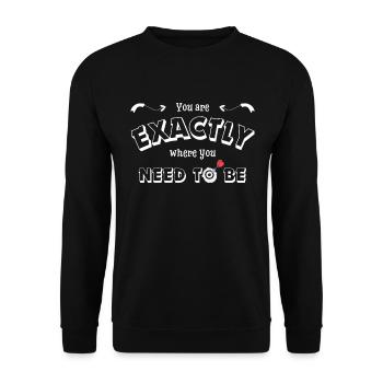 You are exactly where you need to be - motivation - Unisex Sweatshirt - black - Front - Alina (178cm) & Michal (187cm)