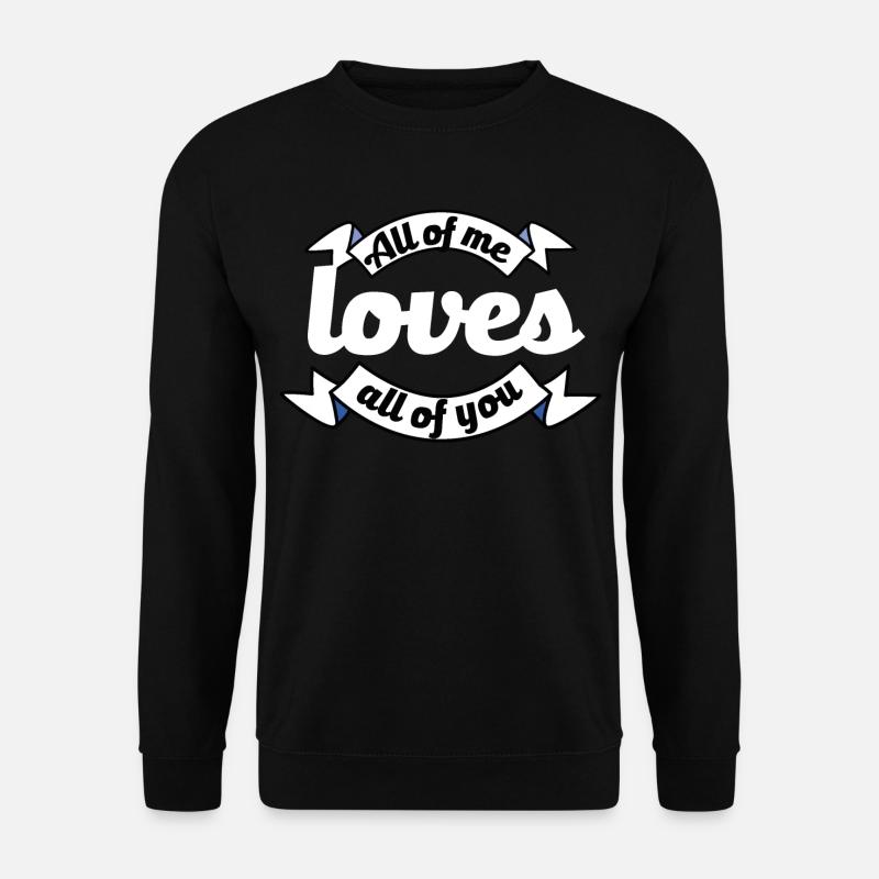 Vous m’aimez tous Proposition Déclaration d’amour - Sweat-shirt Unisexe - noir