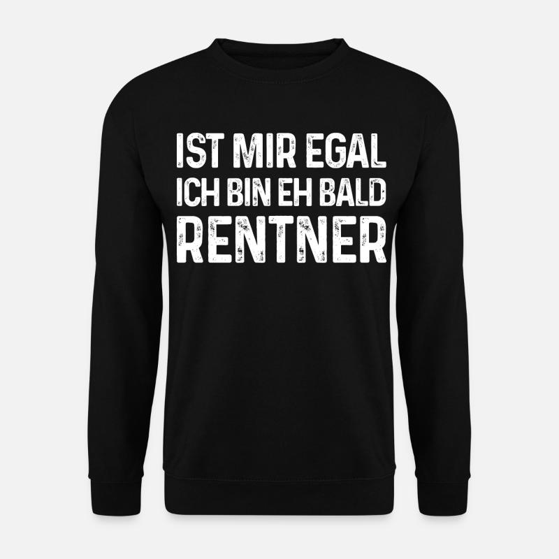 Ist mir egal Ich bin eh bald Rentner - Unisex Pullover - Schwarz