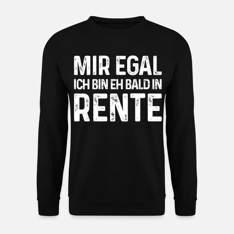 Mir egal Ich bin eh bald in Rente - Unisex Pullover - Schwarz