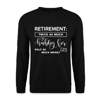 Retirement, twice as much husband, half as much money. - Unisex Sweatshirt - black - Front - Alina (178cm) & Michal (187cm)