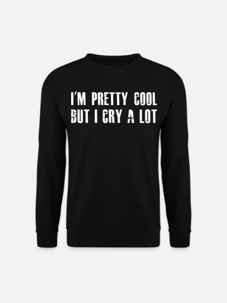 Ich bin ziemlich cool, aber ich weine viel - Unisex Pullover - Schwarz