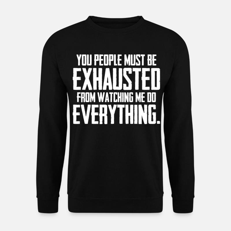 you people must be exhausted - Unisex Sweatshirt - black