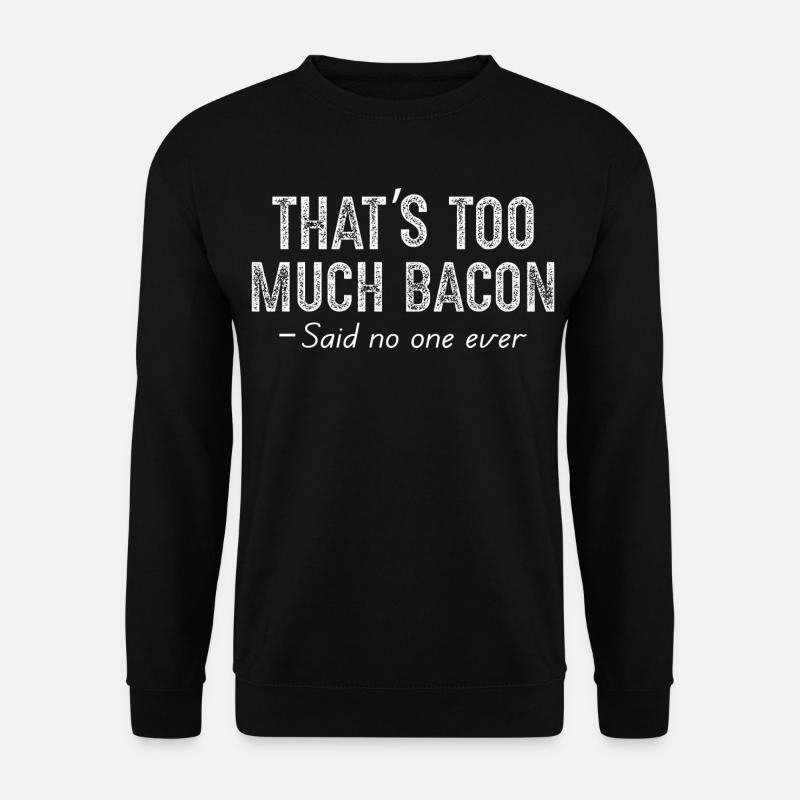 that's too much bacon - Unisex Sweatshirt - black