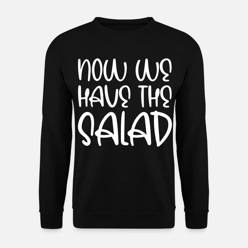 Now we have the salad - Unisex Pullover - Schwarz