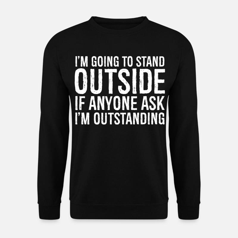Ich werde draußen stehen - Unisex Pullover - Schwarz