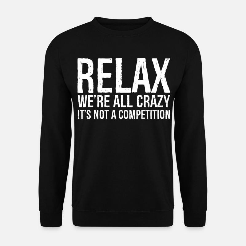 RELAX WE RE ALL CRAZY - Unisex Sweatshirt - black
