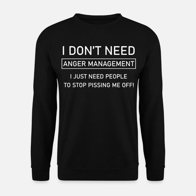 I don't need anger management - Unisex Sweatshirt - black
