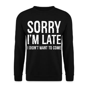 Sorry I'm Late I Didn't Want To Come - Unisex Sweatshirt - black - Front - Alina (178cm) & Michal (187cm)
