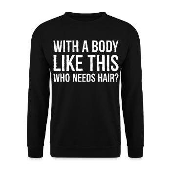 with a body like this who needs hair - Unisex Sweatshirt - black - Front - Alina (178cm) & Michal (187cm)