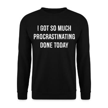 I got so much procrastinating done today funny - Unisex Pullover - Schwarz - Vorne - Alina (178cm) & Michal (187cm)
