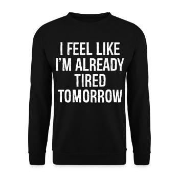 I feel like I'm already tired tomorrow - Unisex Sweatshirt - black - Front - Alina (178cm) & Michal (187cm)