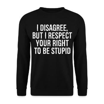 I disagree but I respect your right to be stupid - Unisex Sweatshirt - black - Front - Alina (178cm) & Michal (187cm)