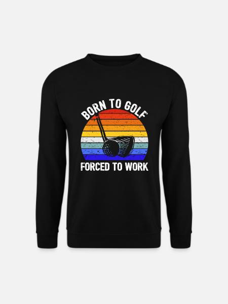 Golf - Zum Golfen geboren, zur Arbeit gezwungen I - Unisex Pullover - Schwarz
