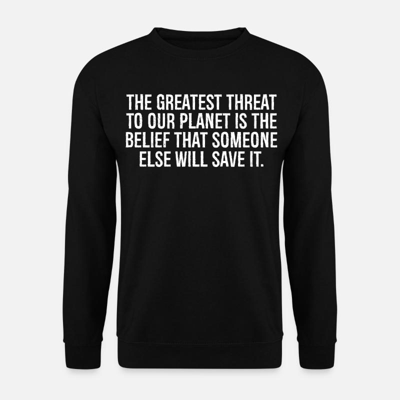 the greatest threat to our planet is the belief - Unisex Pullover - Schwarz