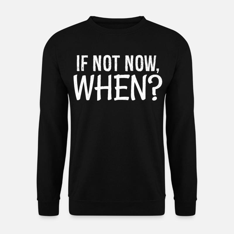 If not now when - Unisex Sweatshirt - black